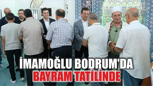 İmamoğlu Bodrum'da bayram tatilinde