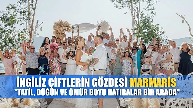 İngiliz çiftlerin gözdesi Marmaris: 'Tatil, düğün ve ömür boyu hatıralar bir arada'