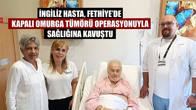 İngiliz Hasta, Fethiye'de Kapalı Omurga Tümörü Operasyonuyla Sağlığına Kavuştu