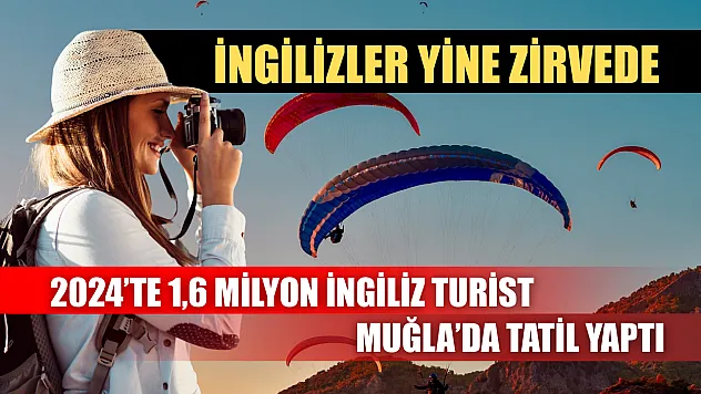 İngilizler yine zirvede: 2024'te 1,6 Milyon İngiliz turist Muğla'da tatil yaptı