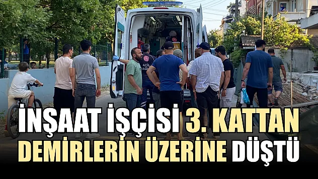 İnşaat işçisi 3. kattan demirlerin üzerine düştü