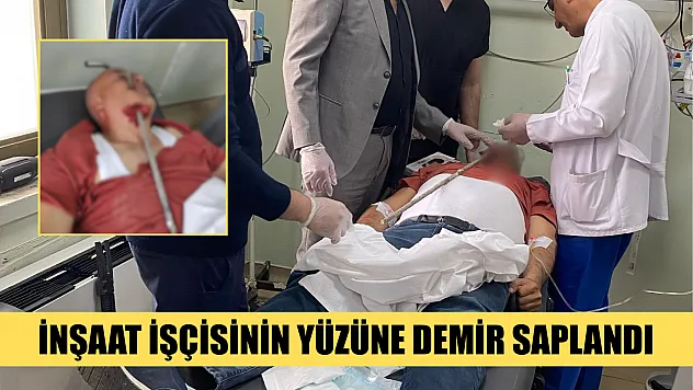 İnşaat işçisinin yüzüne demir saplandı