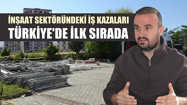 İnşaat sektöründeki iş kazaları Türkiye'de ilk sırada