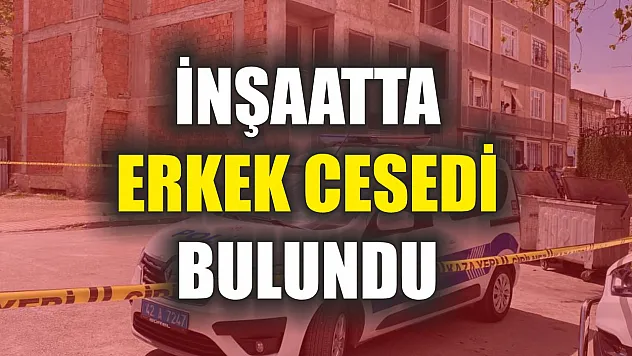 İnşaatta erkek cesedi bulundu