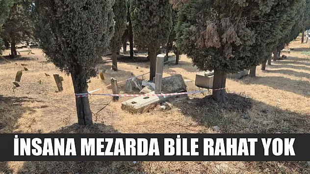 İnsana mezarda bile rahat yok