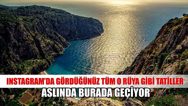 Instagram'da gördüğünüz tüm o rüya gibi tatiller aslında burada geçiyor