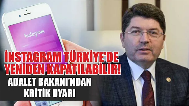 İnstagram Türkiye'de yeniden kapatılabilir Adalet Bakanı'ndan kritik uyarı