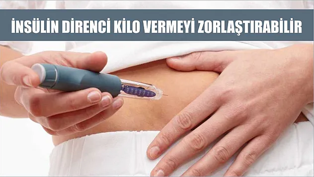 İnsülin direnci kilo vermeyi zorlaştırabilir