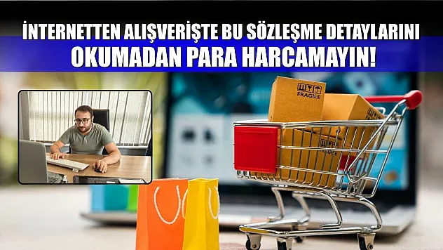 İnternetten Alışverişte Bu Sözleşme Detaylarını Okumadan Para Harcamayın!