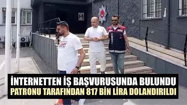 İnternetten iş başvurusunda bulundu, patronu tarafından 817 bin lira dolandırıldı