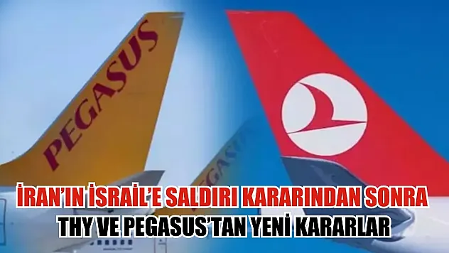 İran'ın İsrail'e Saldırı Kararından Sonra THY ve Pegasus'tan Yeni Kararlar