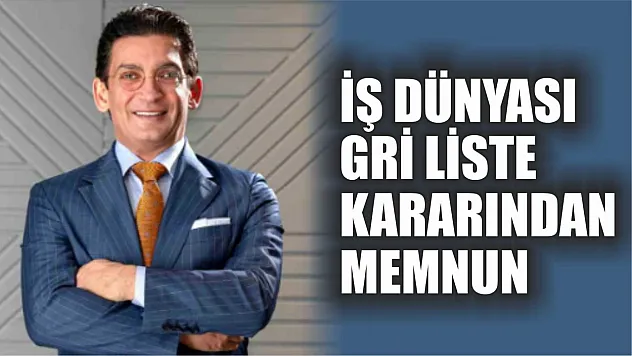 İş dünyası gri liste kararından memnun