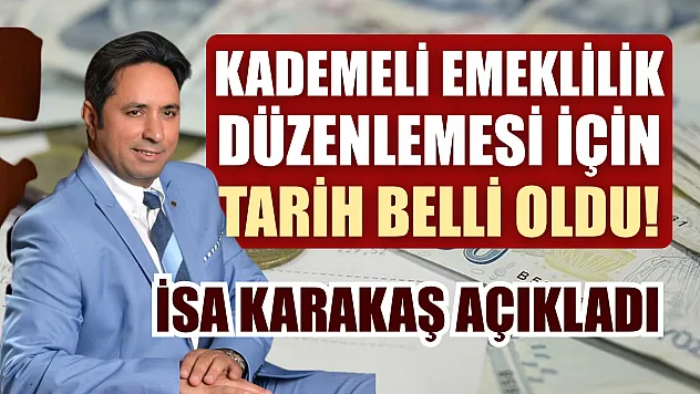İsa Karakaş Açıkladı: Kademeli Emeklilik Düzenlemesi İçin Tarih Belli Oldu!