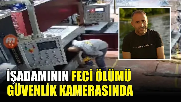 İşadamının feci ölümü güvenlik kamerasında