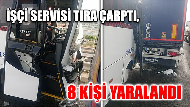 İşçi Servisi Tıra Çarptı, 8 Kişi Yaralandı