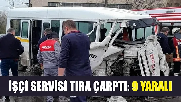 İşçi servisi tıra çarptı: 9 yaralı