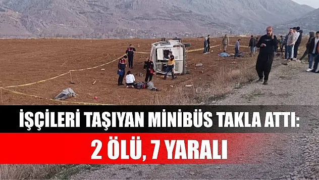 İşçileri taşıyan minibüs takla attı: 2 ölü, 7 yaralı