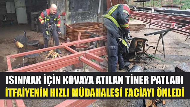 Isınmak için kovaya atılan tiner patladı, itfaiyenin hızlı müdahalesi faciayı önledi