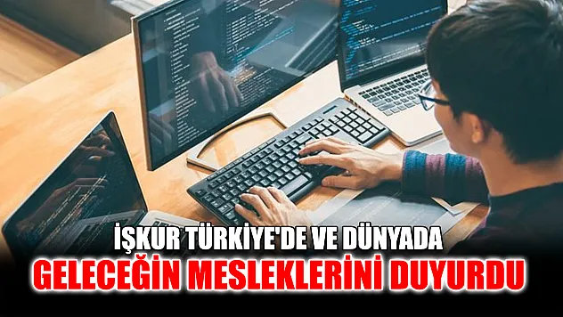 İŞKUR Türkiye'de ve dünyada geleceğin mesleklerini duyurdu