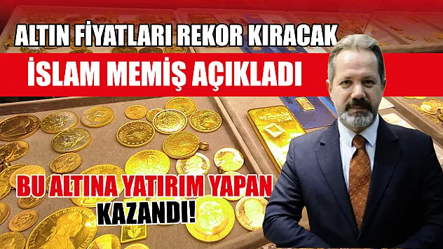 İslam Memiş açıkladı: Altın fiyatları rekor kıracak, bu altına yatırım yapan kazandı!