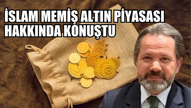 İslam Memiş altın piyasası hakkında konuştu