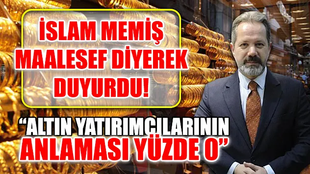 İslam Memiş Maalesef Diyerek Duyurdu! 'Altın Yatırımcılarının Anlaması Yüzde 0'