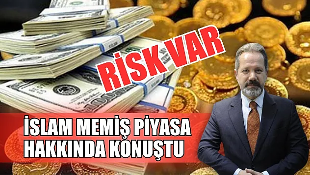 İslam Memiş piyasa hakkında konuştu: Risk var
