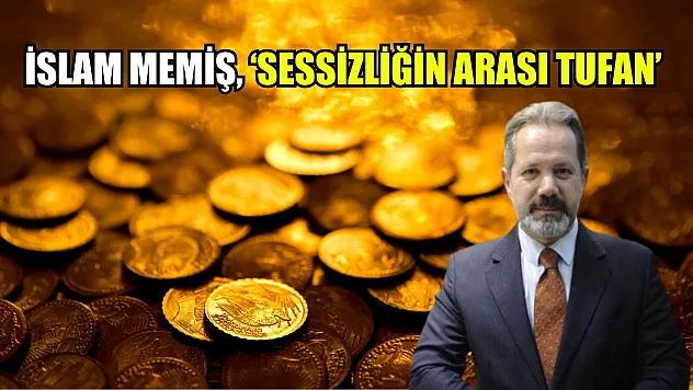 İslam Memiş, 'Sessizliğin arası tufan'