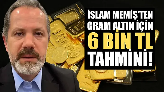 İslam Memiş'ten gram altın için 6 bin TL tahmini!