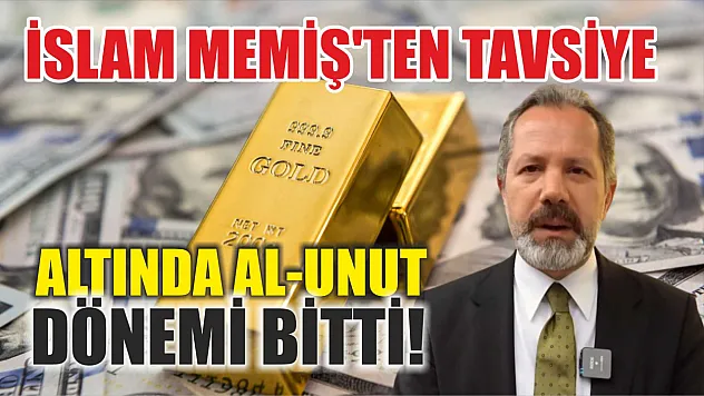 İslam Memiş'ten tavsiye: Altında al-unut dönemi bitti! 