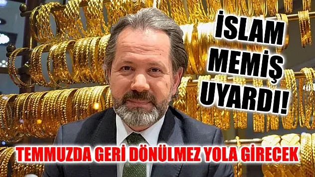 İslam Memiş uyardı! Temmuzda geri dönülmez yola girecek