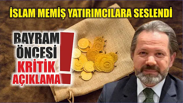 İslam Memiş yatırımcılara seslendi: Bayram öncesi kritik açıklama