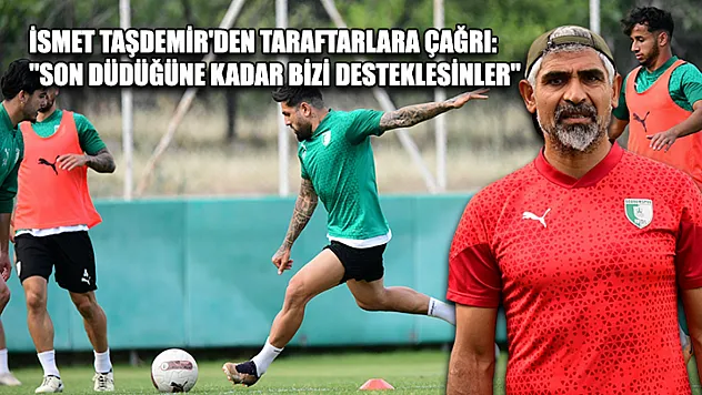 İsmet Taşdemir'den taraftarlara çağrı: 'Son düdüğüne kadar bizi desteklesinler'