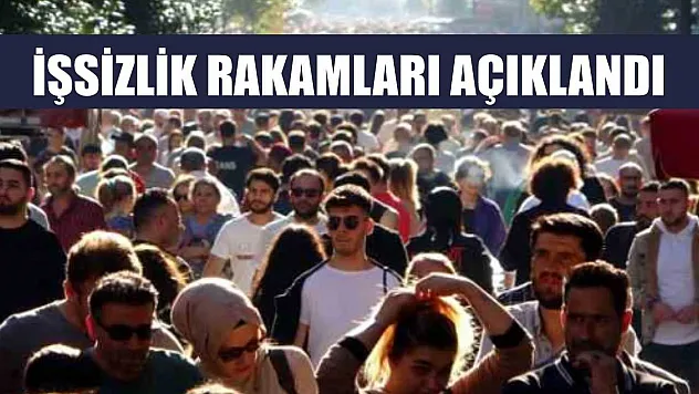İşsizlik rakamları açıklandı