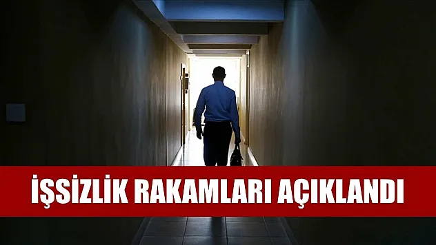 İşsizlik rakamları açıklandı