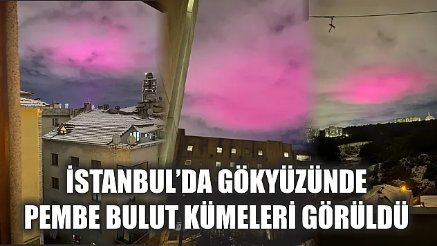 İstanbul'da gökyüzünde pembe bulut kümeleri görüldü
