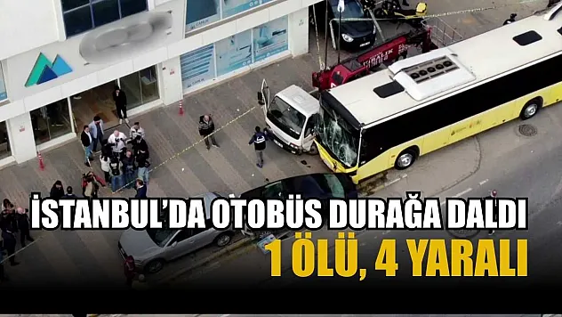 İstanbul'da otobüs durağa daldı: 1 ölü, 4 yaralı