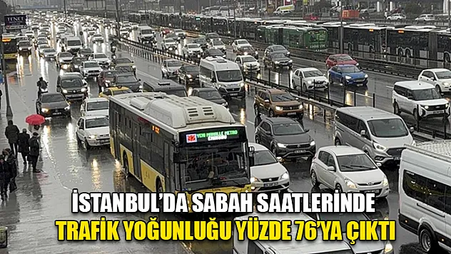 İstanbul'da sabah saatlerinde trafik yoğunluğu yüzde 76'ya çıktı