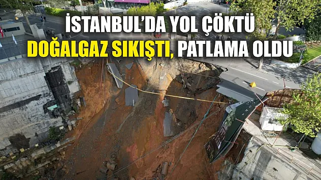 İstanbul'da yol çöktü: Doğalgaz sıkıştı, patlama oldu