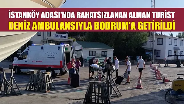 İstanköy Adası'nda rahatsızlanan Alman turist deniz ambulansıyla Bodrum'a getirildi