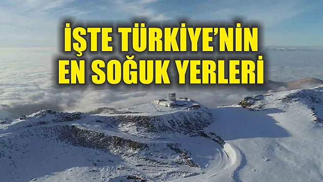İşte Türkiye'nin en soğuk yerleri
