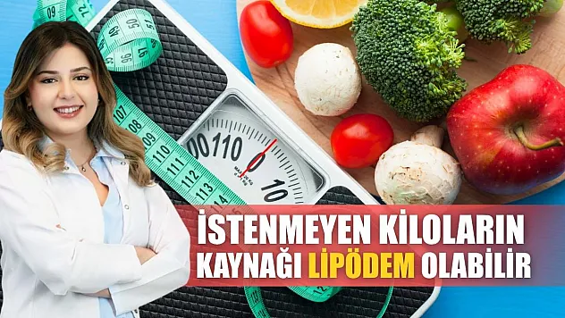 İstenmeyen kiloların kaynağı lipödem olabilir