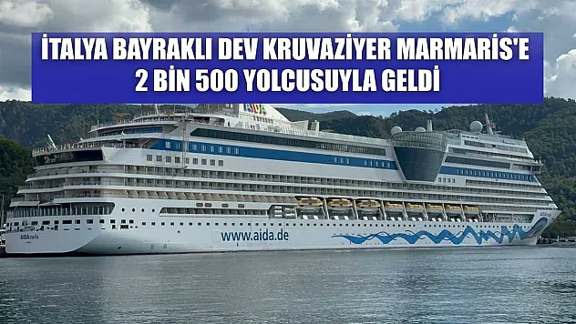 İtalya bayraklı dev kruvaziyer Marmaris'e 2 bin 500 yolcusuyla geldi