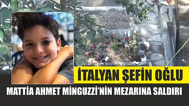 İtalyan şefin oğlu Mattia Ahmet Minguzzi'nin mezarına saldırı