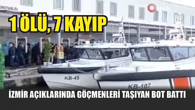 İzmir açıklarında göçmenleri taşıyan bot battı: 1 ölü, 7 kayıp