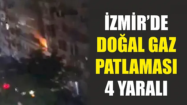 İzmir'de doğal gaz patlaması: 4 yaralı