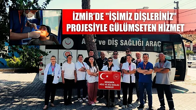 İzmir'de 'İşimiz dişleriniz' projesiyle gülümseten hizmet