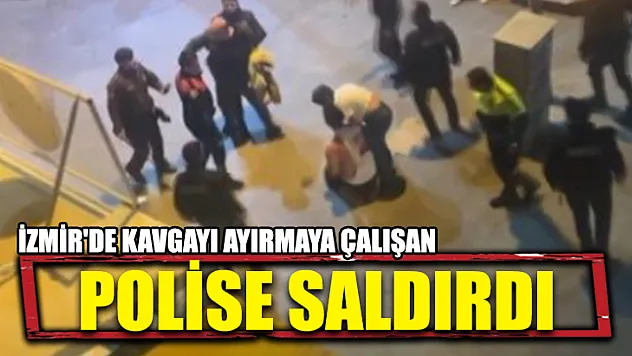 İzmir'de Kavgayı Ayırmaya Çalışan Polise Saldırdı
