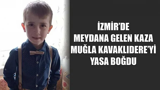 İzmir'de Meydana Gelen Kaza Muğla Kavaklıdere'yi Yasa Boğdu