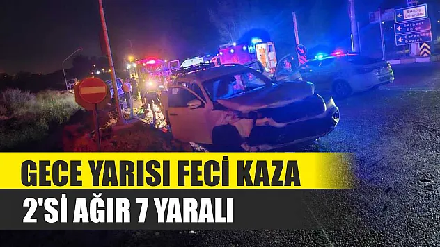 Gece yarısı feci kaza: 2'si ağır 7 yaralı